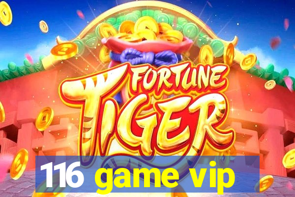 116 game vip